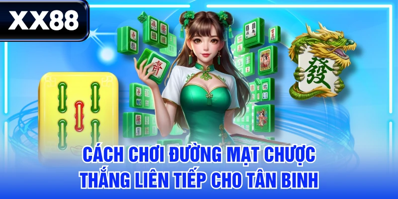 Cách Chơi Đường Mạt Chược Thắng Liên Tiếp Cho Tân Binh